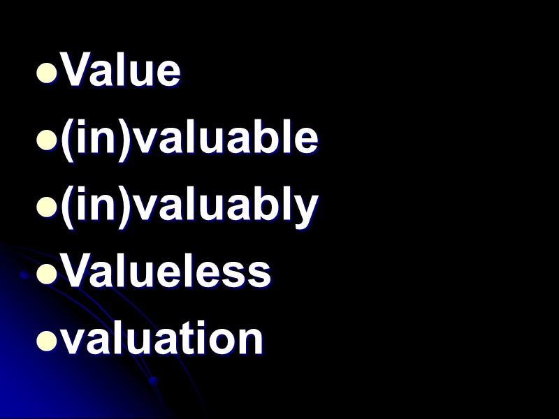 Value (in)valuable (in)valuably Valueless valuation